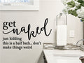 Get Naked  Just Kidding This is a Half Bath Don't Make Things Weird Vinyl Home Decor Wall Decal Words 