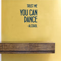 Trust Me You Can Dance - Alcohol Vinyl Wall Decal 