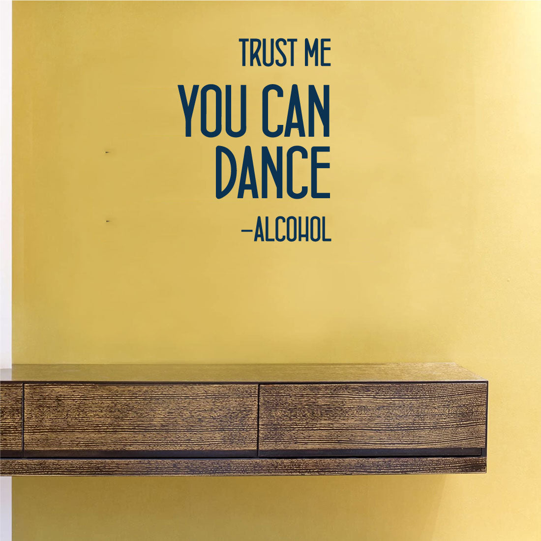 Trust Me You Can Dance - Alcohol Vinyl Wall Decal 