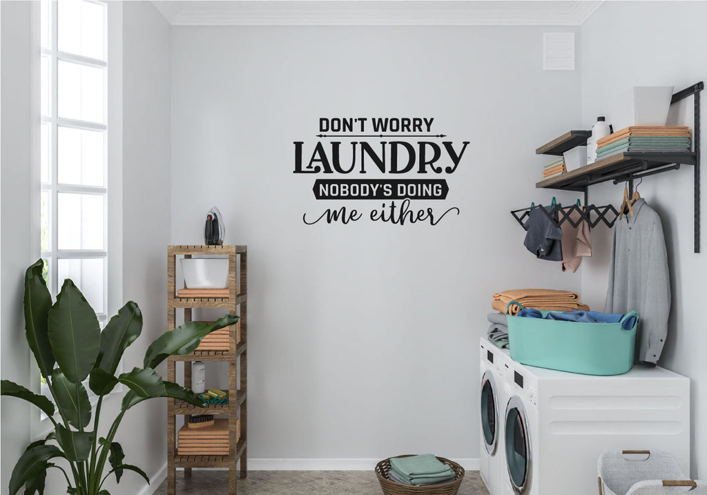 Don't Worry Laundry Nobody's Doing Me Either Vinyl Home Decor Wall Decal 