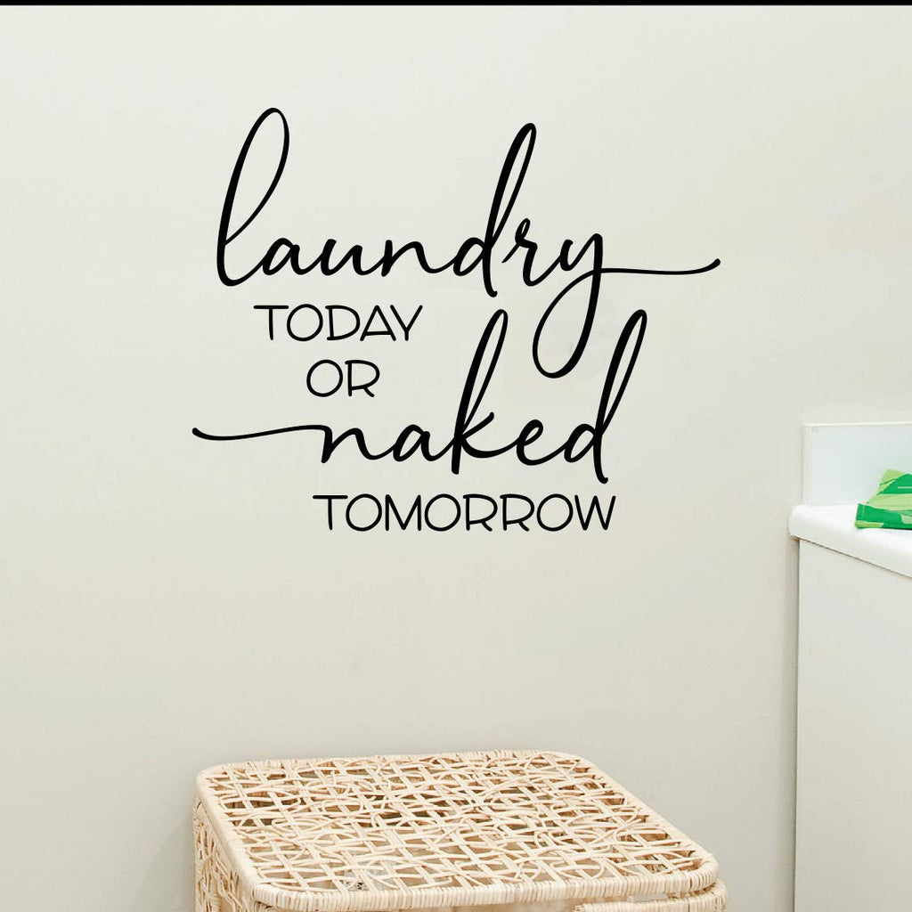 Laundry Today or Naked Tomorrow Vinyl Wall Words Decal Sticker Graphic 