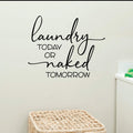 Laundry Today or Naked Tomorrow Vinyl Wall Words Decal Sticker Graphic 