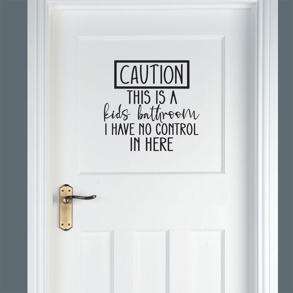 Caution This is a Kids Bathroom I Have No Control In Here Vinyl Home Decor Wall Decal Words 