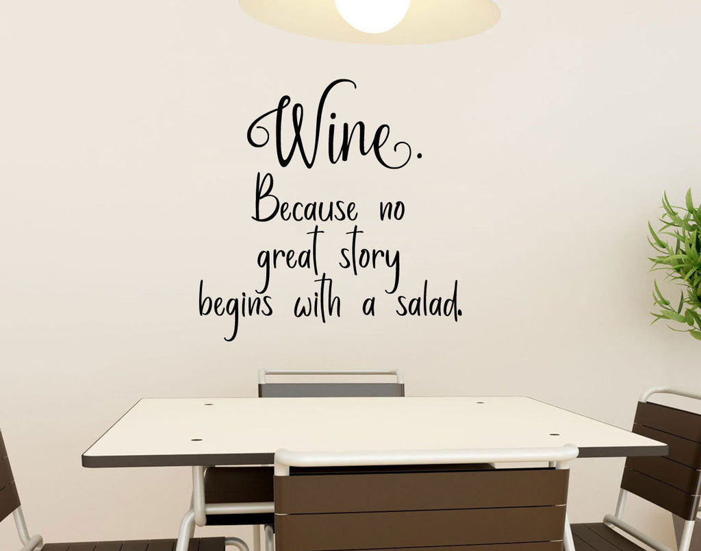 Wine Because No Great Story Begins With A Salad Kitchen Vinyl Home decor Wall Decal 