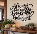 Always Kiss Your Dogs Goodnight Vinyl Wall Decal