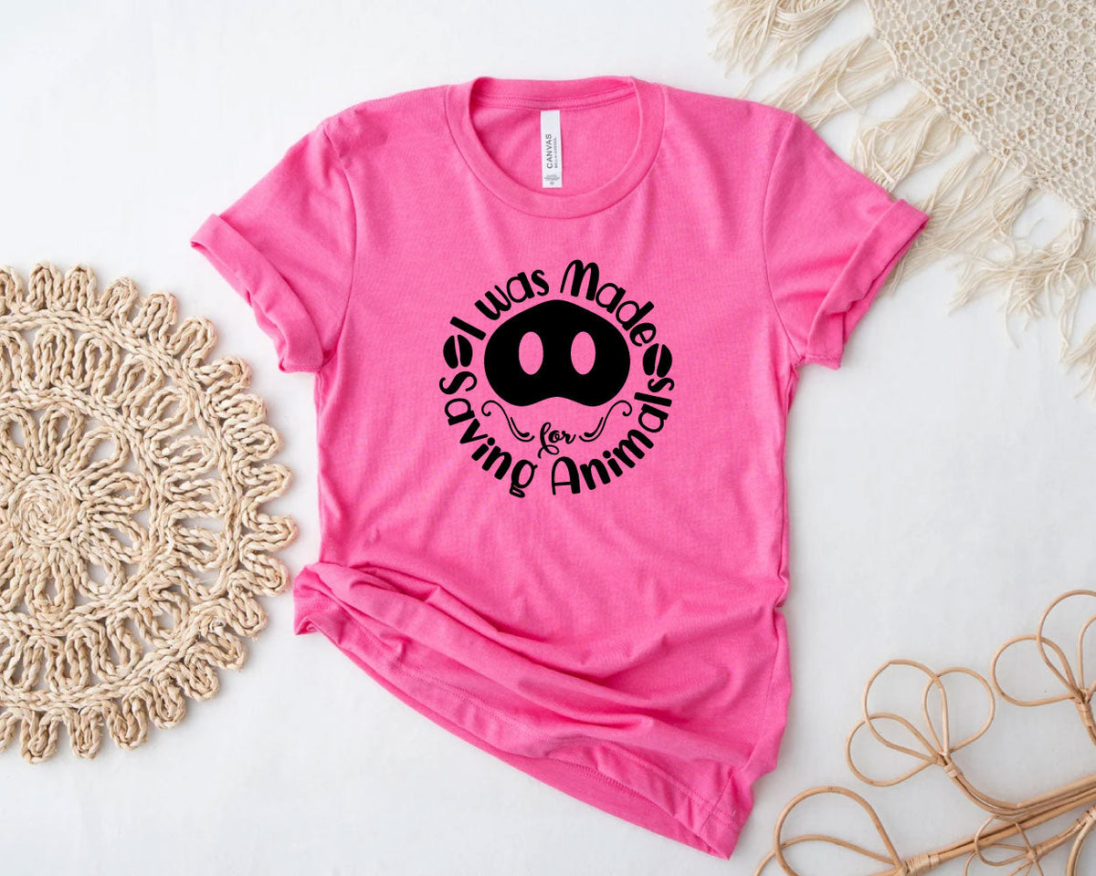 I Was Made For Saving Animals with Pig Nose Crew Neck T-Shirt