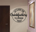 Let's Keep The Dumbfuckery To A Minimum Today Vinyl Wall Words Decal