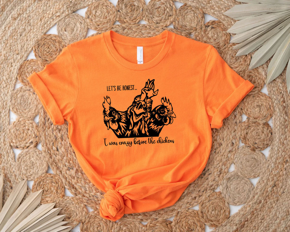 Let's Be Honest I Was Crazy Before The Chickens Crew Neck T-Shirt