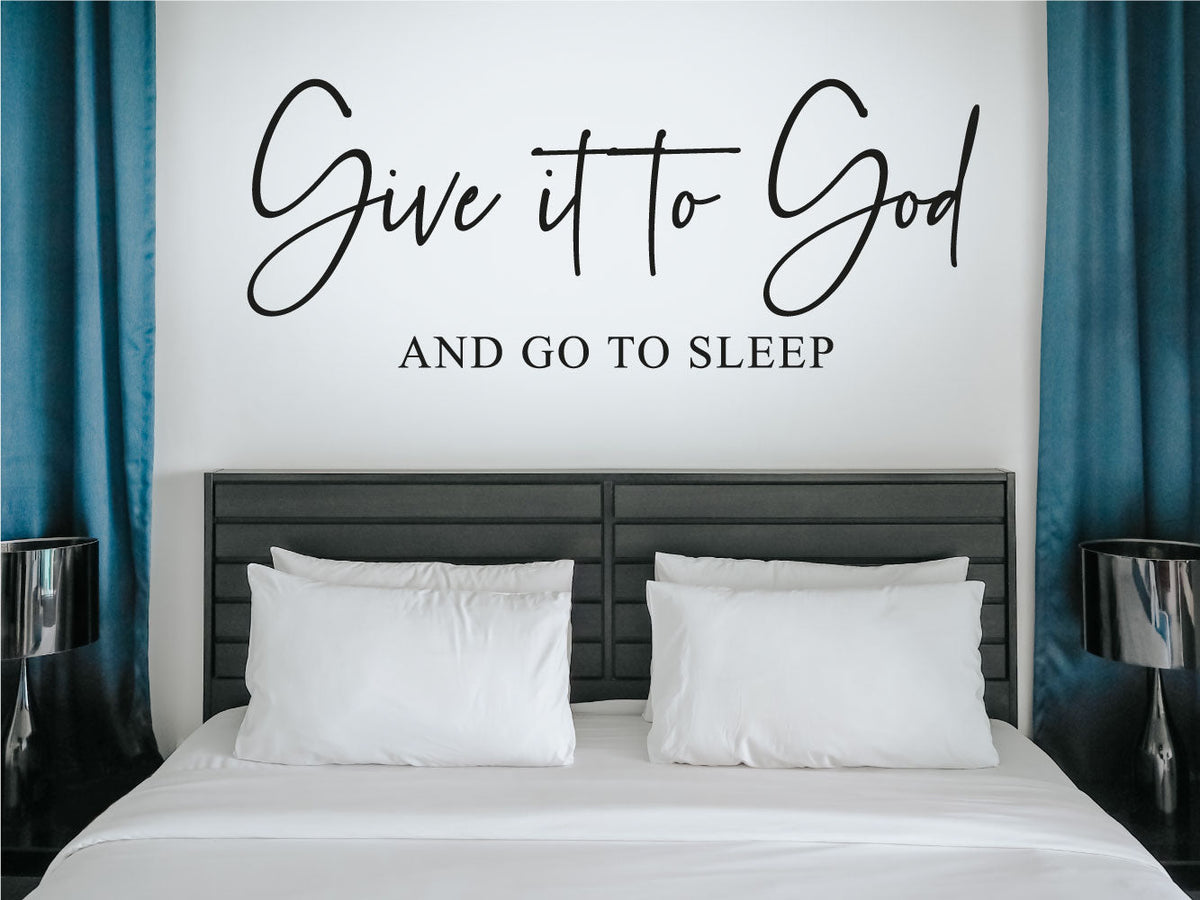 Give It To God and Go To Sleep Vinyl Wall Decal