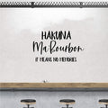 Hakuna Ma'Bourbon It Means No Memories Vinyl Wall Words Decal