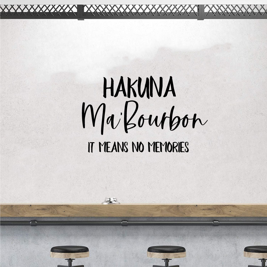 Hakuna Ma'Bourbon It Means No Memories Vinyl Wall Words Decal