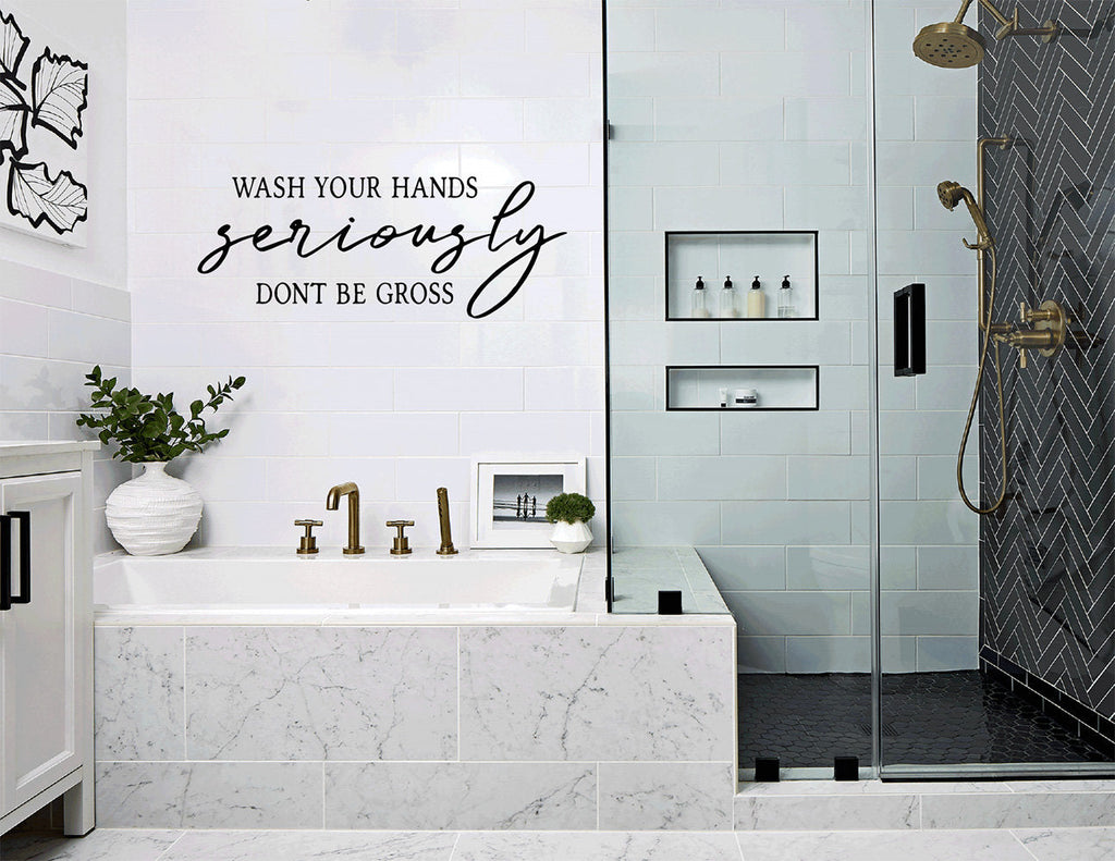 Wash Your Hands Seriously Don't Be Gross Bathroom Vinyl Home Decor Wall Decal 