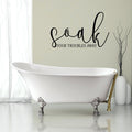 Soak Your Troubles Away Bathroom Vinyl Home Decor Wall Decal 