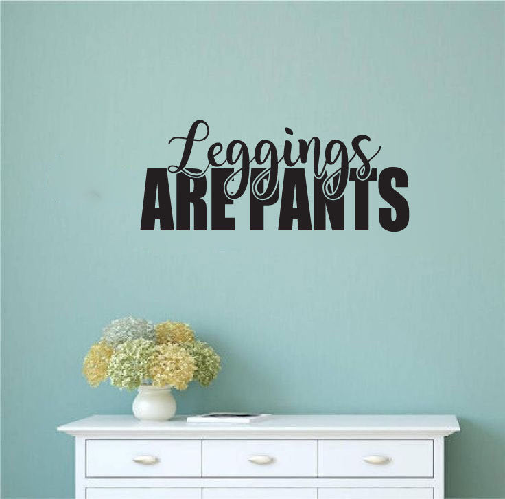 Leggings Are Pants Vinyl Home Decor Wall Decal Words 