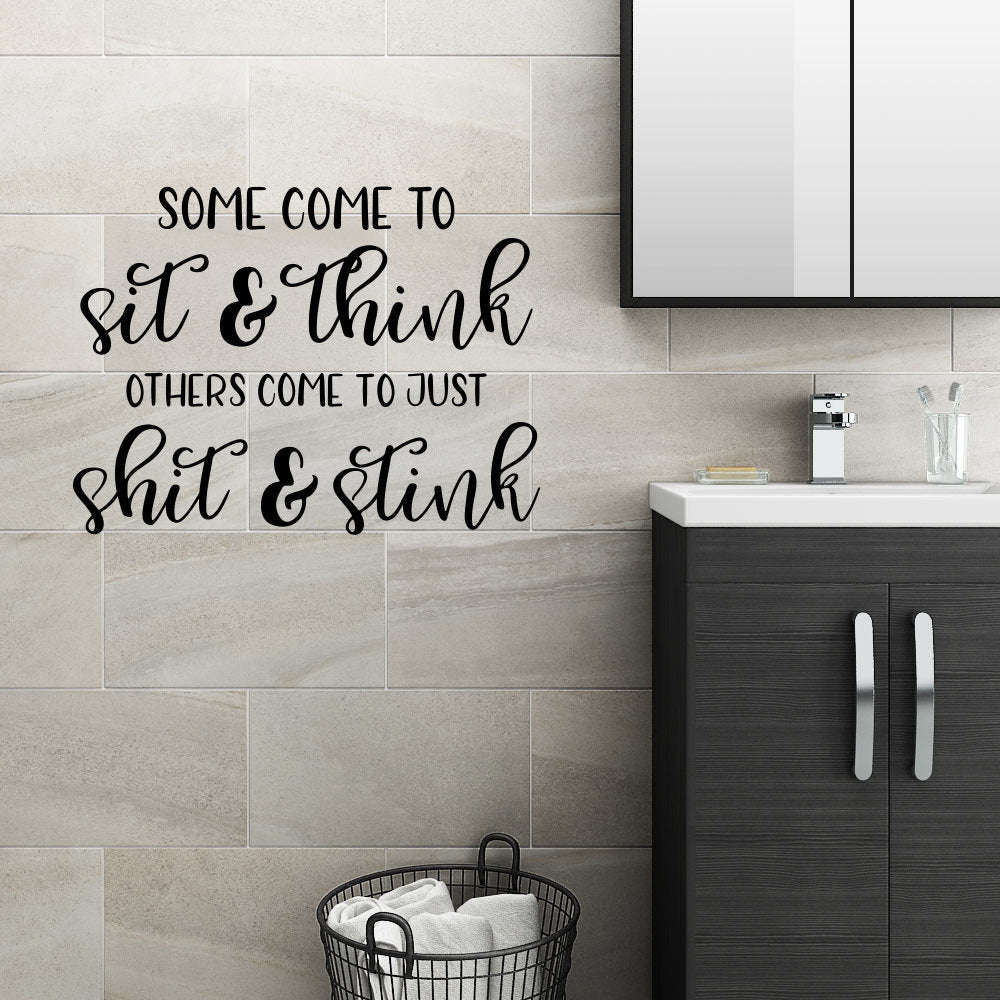 Some Come To Sit and Think Others Come To Shit and Stink Bathroom Vinyl Home Decor Wall Decal 