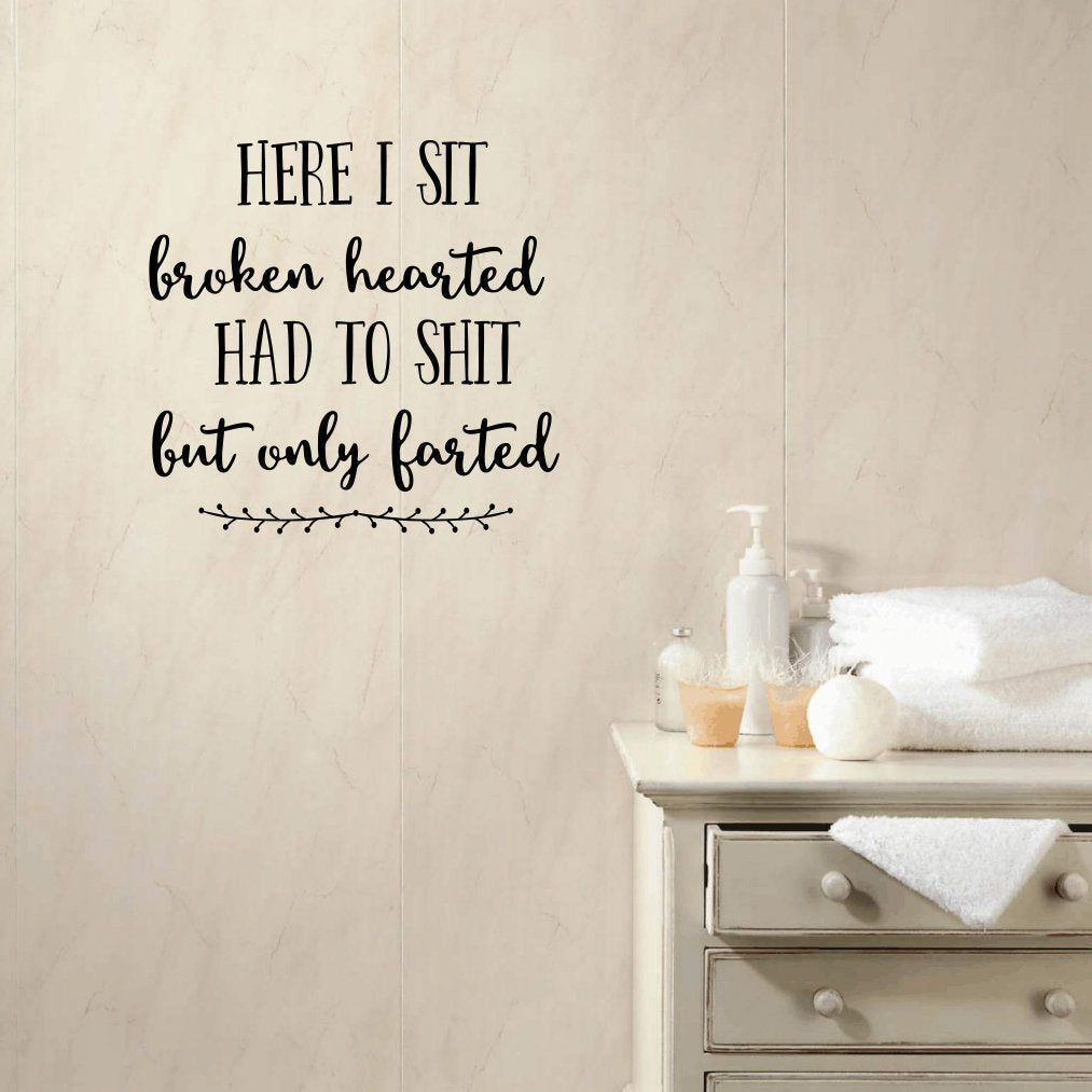 Here I Sit Broken Hearted Had To Shit And Only Farted Vinyl Bathroom Vinyl Home Decor Wall Decal 