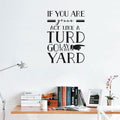 If You Are Gonna Act Like A Turd Go Lay In The Yard Vinyl Home Decor Wall Decal Words 