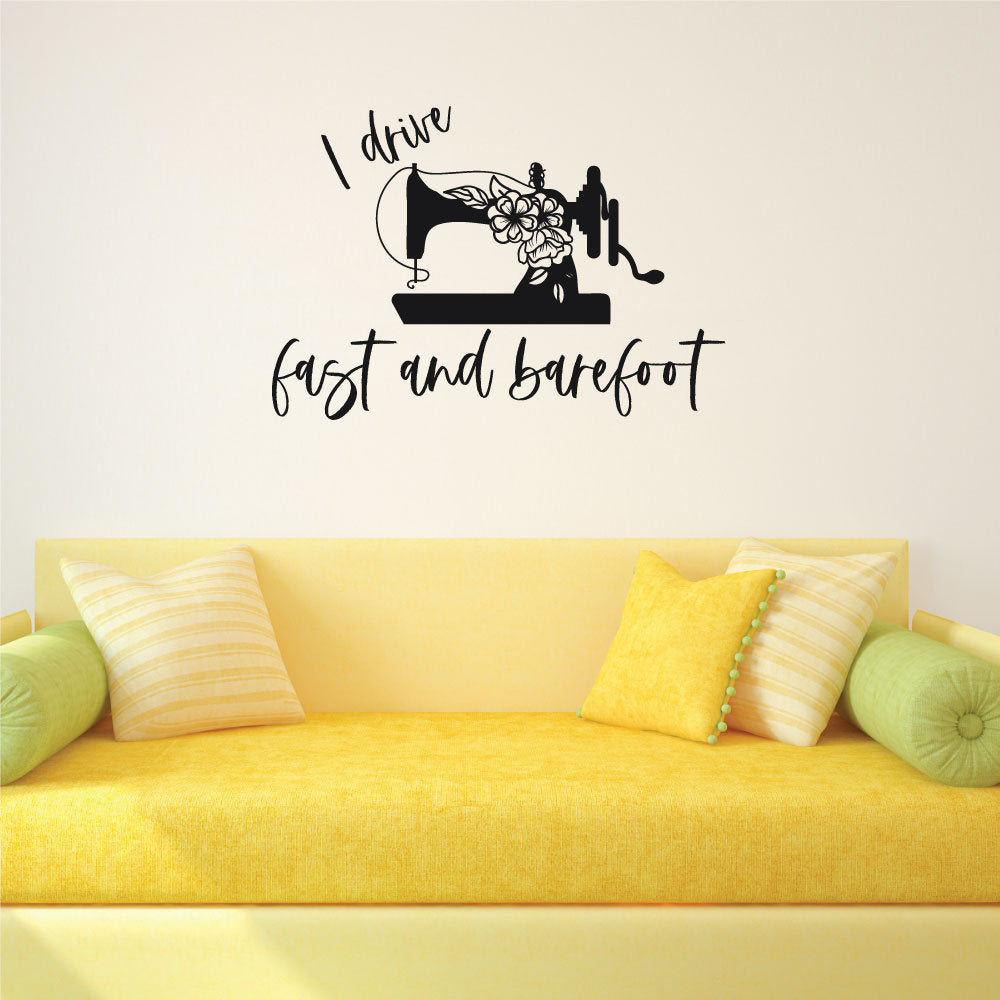 I Drive Fast and Barefoot Sewing MachineVinyl Home Decor Wall Decal Words 