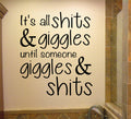 It's all Shits & Giggles Until Someone Giggles and Shits Vinyl Home Decor Wall Decal Words 