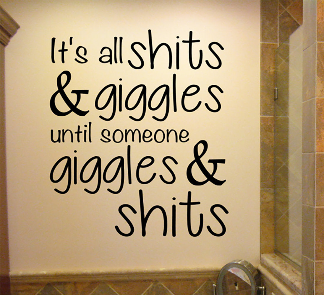 It's all Shits & Giggles Until Someone Giggles and Shits Vinyl Home Decor Wall Decal Words 