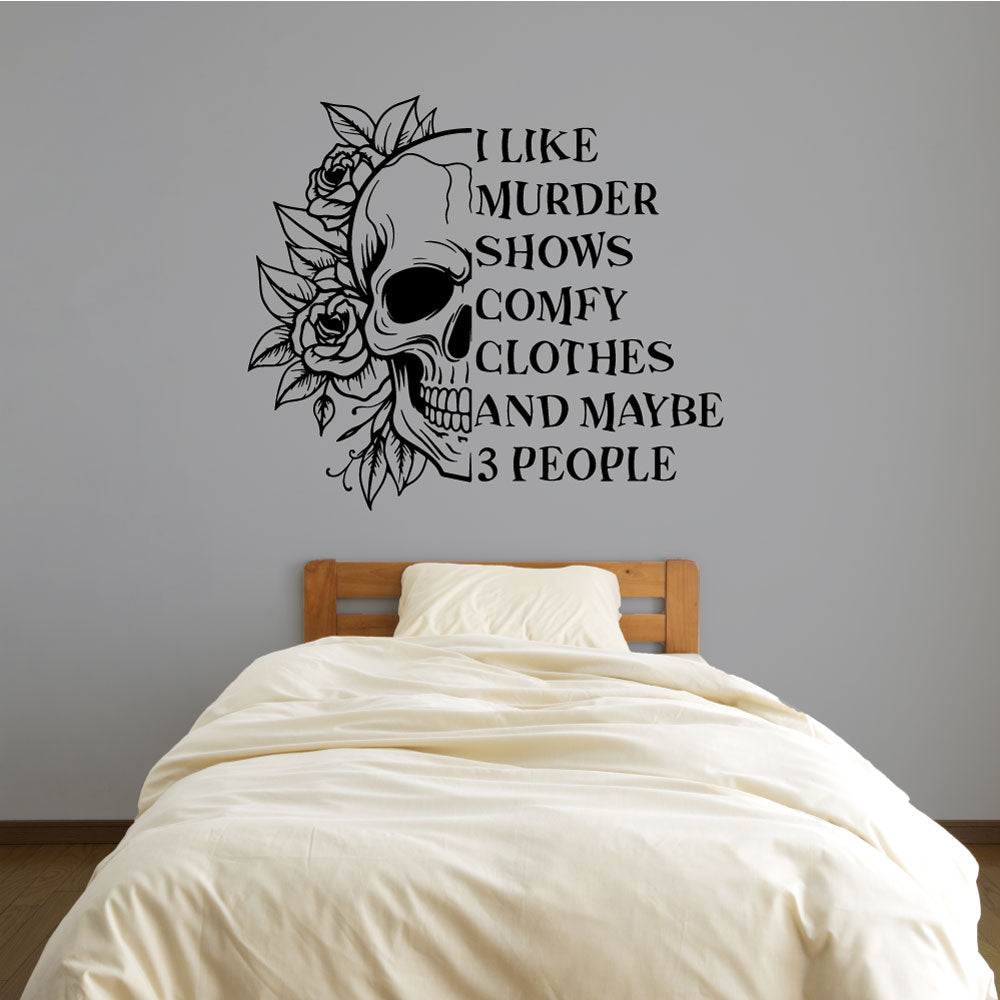 Floral Skull I Like Murder Shows Comfy Clothes and Maybe 3 People Vinyl Wall Decal